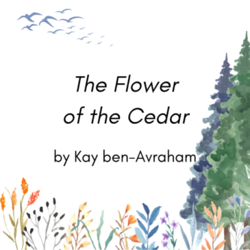 Graphic showing colorful flowers along the bottom, blue birds flying along top, and two green and shaded blue cedar trees on the right side with text saying The Flower of the Cedar by Kay ben-Avraham